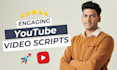 be your professional youtube video script writer