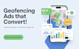 setup geofencing ads with advanced geofencing ads management for real conversion