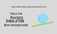 create interactive physics simulation softwares