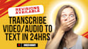 transcribe videos and audios to text in 24hrs