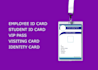 do any id card visiting card student id card,employee id card