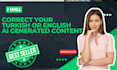 correct your turkish or english ai generated content