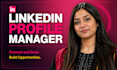 be your linkedin manager to grow your profile, create content, send connections