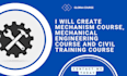 create mechanism course, mechanical engineering course and civil training course