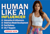 create hyper realistic human like ai influencer for instagram and onlyfans model