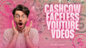 do cashcow faceless youtube videos