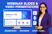 create webinar video slides, online course video presentation, webinar script