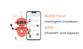 build intelligent chatbots with chatgpt and openai
