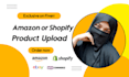 product upload  shopify and amazon or any ecommerce store