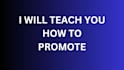 teach you how to promote