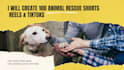 create 100 animal rescue shorts
