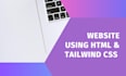 create website using HTML and tailwind CSS