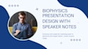 design biophysics presentation with speaker notes and m4 convert