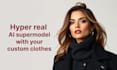 create hyper realistic ai supermodel and swap clothes