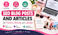 write SEO blog posts and articles for fashion, beauty and lifestyle