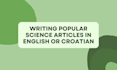 write popular science articles in english or croatian