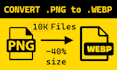 convert 10,000 images from png or jpeg to webp