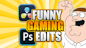 edit professional and funny gaming videos for youtube