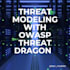 develop comprehensive threat models using owasp threat dragon