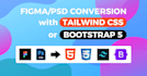 convert figma, psd designs to html css bootstrap tailwind javascript