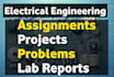 do electrical engineering assignments,projects,problems,reports