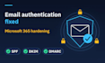fix spf, dkim, dmarc and harden your microsoft 365 security