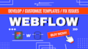 develop, customize templates and fix issues in webflow