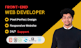 be your front end web developer in html,css,js,react vue