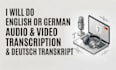 do english or german audio and video transcription and deutsch transkript