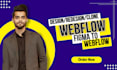 design develop webflow website, figma to webflow, duplicate website to webflow