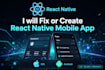 fix or create react native mobile app using react native