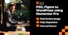 convert psd, figma to wordpress website using elementor pro perfectly
