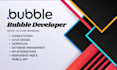be bubble io developer for bubble saas, app, bubble website, flutter flow, crm
