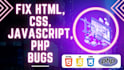 fix  HTML, CSS, javascript, and PHP bugs efficiently