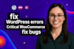 fix wordpress errors, critical woocommerce issues, fix bugs