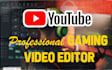 be your professional youtube gaming video editor