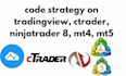 code strategy on tradingview, ctrader, ninjatrader 8, mt4, mt5