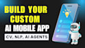 build custom ai mobile apps with CV, nlp, ai agents