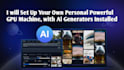 set up your own lifetime personal GPU machine with ai generators installed