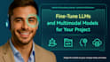fine tune the llm and multimodal for your projects