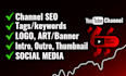 help complete SEO optimise youtube channel create and setup