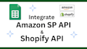integrate amazon sp api, shopify api in google sheet