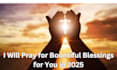 pray for bountiful blessings for you in 2025
