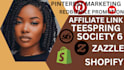 do pinterest promotion for redbubble affilaite link zazzle teespring society 6