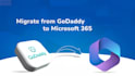 do email migration from godaddy to microsoft 365 no downtime