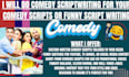 do comedy scriptwriting for your comedy scripts or funny script writing