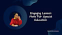 develop engaging lesson plans for special education