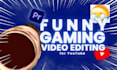 do funny gaming video editing for youtube
