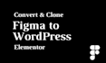 design, convert, or clone figma design to wordpress with elementor