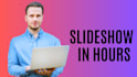 create photo slideshow in 13 hours